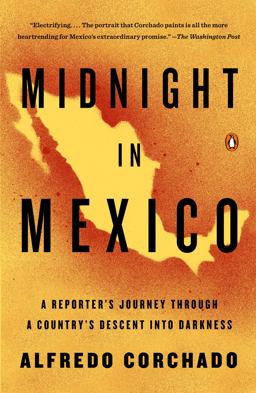 Midnight in Mexico A Reporter's Journey Through a Country's Descent into Darkness  9780143125532 Front Cover