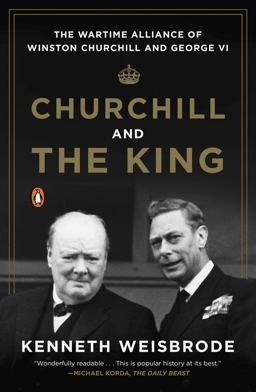 Churchill and the King The Wartime Alliance of Winston Churchill and George VI  9780143125990 Front Cover