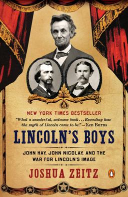 Lincoln's Boys John Hay, John Nicolay, and the War for Lincoln's Image  9780143126034 Front Cover