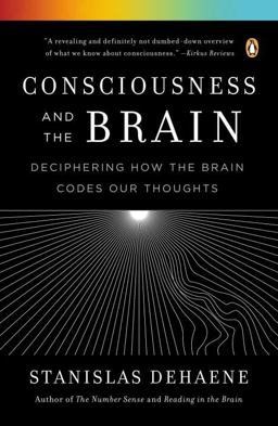 Consciousness and the Brain Deciphering How the Brain Codes Our Thoughts  9780143126263 Front Cover