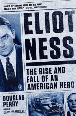 Eliot Ness The Rise and Fall of an American Hero  9780143126287 Front Cover
