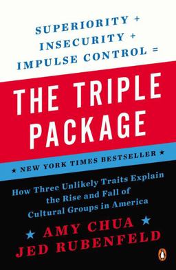 Triple Package How Three Unlikely Traits Explain the Rise and Fall of Cultural Groups in America  9780143126355 Front Cover