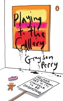 Playing to the Gallery Helping Contemporary Art in Its Struggle to Be Understood  9780143127352 Front Cover