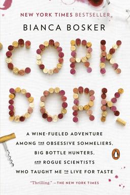 Cork Dork A Wine-Fueled Adventure among the Obsessive Sommeliers, Big Bottle Hunters, and Rogue Scientists Who Taught Me to Live for Taste  9780143128090 Front Cover