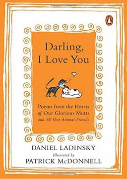 Darling, I Love You Poems from the Hearts of Our Glorious Mutts and All Our Animal Friends  9780143128267 Front Cover