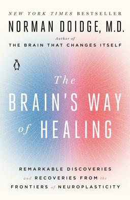 Brain's Way of Healing Remarkable Discoveries and Recoveries from the Frontiers of Neuroplasticity  9780143128373 Front Cover