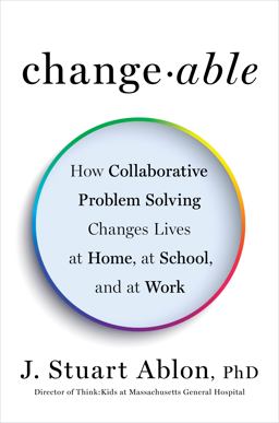 Changeable How Collaborative Problem Solving Changes Lives at Home, at School, and at Work  9780143129011 Front Cover