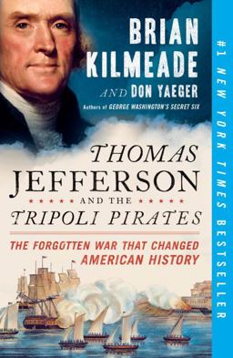 Thomas Jefferson and the Tripoli Pirates The Forgotten War That Changed American History  9780143129431 Front Cover