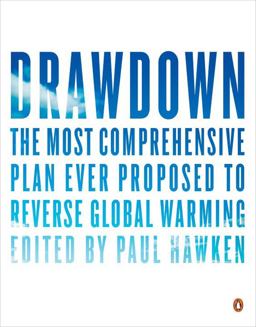 Drawdown The Most Comprehensive Plan Ever Proposed to Reverse Global Warming  9780143130444 Front Cover