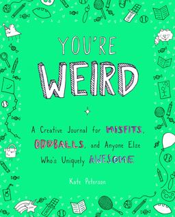 You're Weird A Creative Journal for Misfits, Oddballs, and Anyone Else Who's Uniquely Awesome  9780143130895 Front Cover