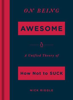 On Being Awesome A Unified Theory of How Not to Suck  9780143130901 Front Cover