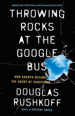 Throwing Rocks at the Google Bus How Growth Became the Enemy of Prosperity  9780143131298 Front Cover