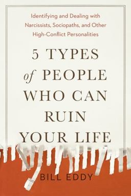 5 Types of People Who Can Ruin Your Life Identifying and Dealing with Narcissists, Sociopaths, and Other High-Conflict Personalities  9780143131366 Front Cover