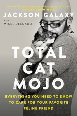 Total Cat Mojo The Ultimate Guide to Life with Your Cat  9780143131618 Front Cover