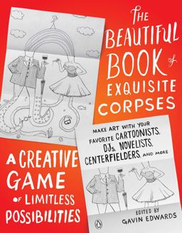 Beautiful Book of Exquisite Corpses A Creative Game of Limitless Possibilities  9780143132486 Front Cover