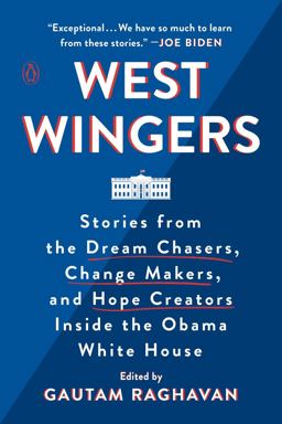 West Wingers Stories from the Dream Chasers, Change Makers, and Hope Creators Inside the Obama White House  9780143133292 Front Cover