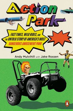 Action Park Fast Times, Wild Rides, and the Untold Story of America's Most Dangerous Amusement Park  9780143134510 Front Cover