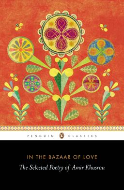 In the Bazaar of Love The Selected Poetry of Amir Khusrau 1st 2013 9780143420798 Front Cover