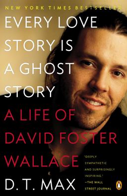Every Love Story Is a Ghost Story A Life of David Foster Wallace  9780147509727 Front Cover