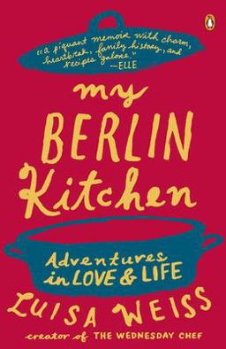 My Berlin Kitchen Adventures in Love and Life  9780147509741 Front Cover