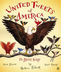 United Tweets of America 50 State Birds Their Stories, Their Glories  9780147515575 Front Cover