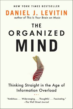 Organized Mind Thinking Straight in the Age of Information Overload  9780147516312 Front Cover