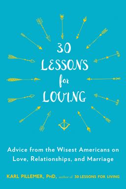 30 Lessons for Loving Advice from the Wisest Americans on Love, Relationships, and Marriage  9780147516534 Front Cover
