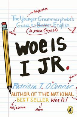 Woe Is I Jr The Younger Grammarphobe's Guide to Better English in Plain English  9780147519160 Front Cover