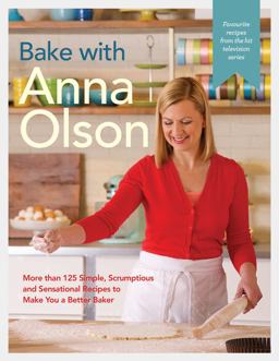 Bake with Anna Olson More Than 125 Simple, Scrumptious and Sensational Recipes to Make You a Better Baker: a Baking Book  9780147530219 Front Cover