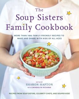 Soup Sisters Family Cookbook More Than 100 Family-Friendly Recipes to Make and Share with Kids of All Ages  9780147530554 Front Cover