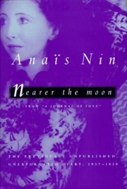 Nearer the Moon The Unexpurgated Diary of Anais Nin, 1937-1939  9780151000890 Front Cover