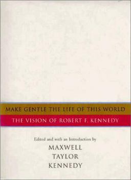 Make Gentle the Life of This World The Vision of Robert F. Kennedy  9780151003563 Front Cover