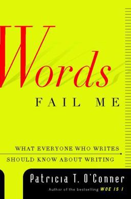 Words Fail Me What Everyone Who Writes Should Know about Writing  9780151003716 Front Cover