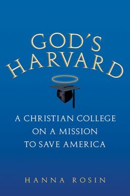 God's Harvard A Christian College on a Mission to Save America  9780151012626 Front Cover