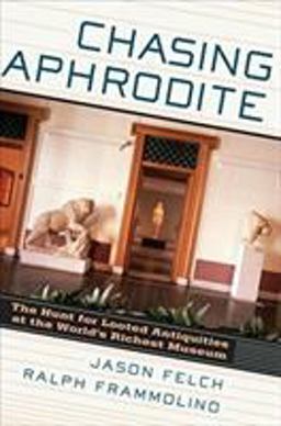 Chasing Aphrodite The Hunt for Looted Antiquities at the World's Richest Museum  9780151015016 Front Cover