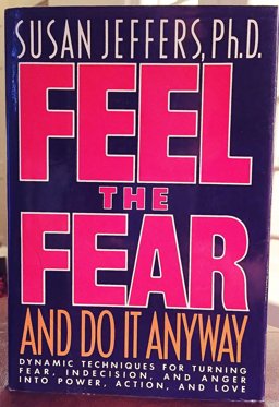 Feel the Fear and Do It Anyway