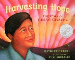 Harvesting Hope The Story of Cesar Chavez  9780152014377 Front Cover