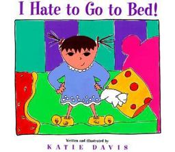 I Hate to Go to Bed! I Hate to Go to Bed!