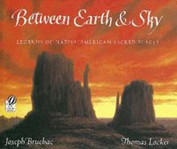 Between Earth and Sky Legends of Native American Sacred Places  9780152020620 Front Cover