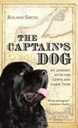 Captain's Dog My Journey with the Lewis and Clark Tribe  9780152026967 Front Cover
