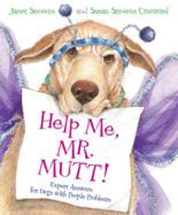 Help Me, Mr. Mutt! Expert Answers for Dogs with People Problems  9780152046286 Front Cover