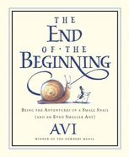 End of the Beginning Being the Adventures of a Small Snail (and an Even Smaller Ant)  9780152055325 Front Cover