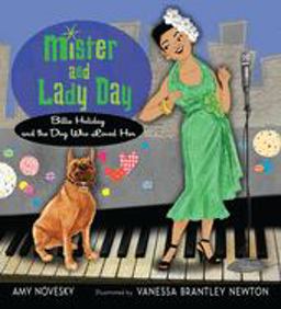 Mister and Lady Day Billie Holiday and the Dog Who Loved Her  9780152058067 Front Cover