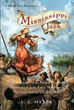 Mississippi Jack Being an Account of the Further Waterborne Adventures of Jacky Faber, Midshipman, Fine Lady, and Lily of the West 2nd 9780152066321 Front Cover