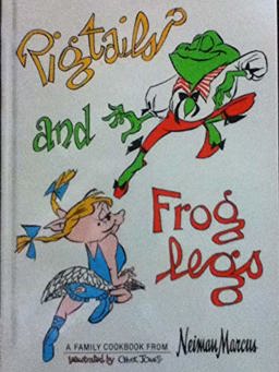 Pigtails and Froglegs A Family Cookbook from Neiman Marcus  9780152616977 Front Cover