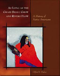 As Long as the Grass Shall Grow and Rivers Flow A History of Native Americans  9780155038578 Front Cover