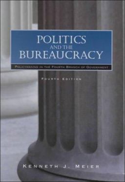 Politics and the Bureaucracy Policymaking in the Fourth Branch of Government 4th 9780155055230 Front Cover