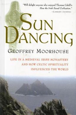 Sun Dancing Life in a Medieval Irish Monastery and How Celtic Spirituality Influenced the World  9780156006026 Front Cover