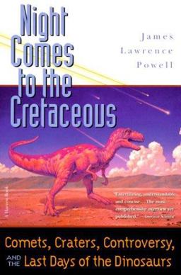 Night Comes to the Cretaceous Comets, Craters, Controversy, and the Last Days of the Dinosaurs  9780156007030 Front Cover