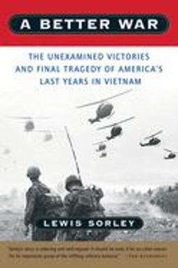 Better War The Unexamined Victories and Final Tragedy of America's Last Years in Vietnam  9780156013093 Front Cover